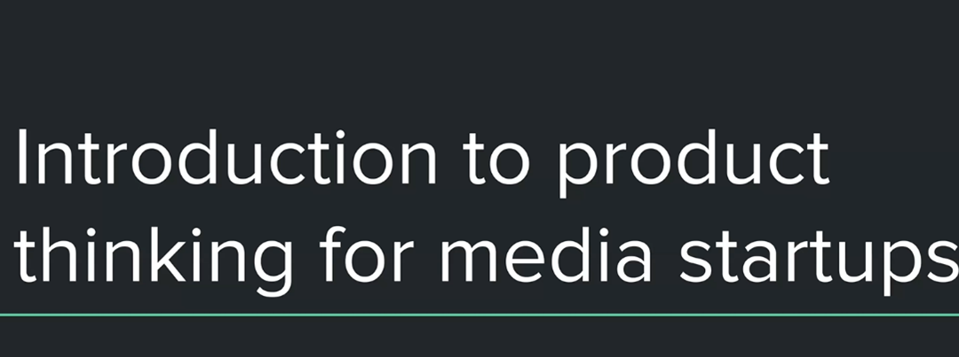 ‘It’s a mindset, not a skillset’ – Product Thinking for Newsrooms.