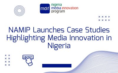 NAMIP Launches Case Studies Highlighting Media Innovation in Nigeria